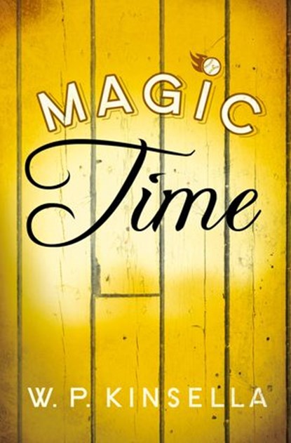 Magic Time, W. P. Kinsella - Ebook - 9780007497584