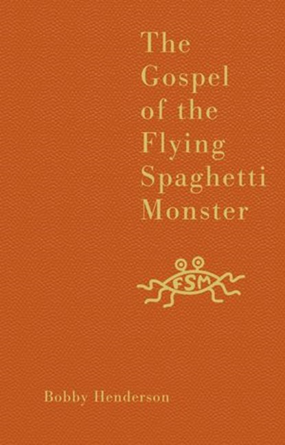 The Gospel of the Flying Spaghetti Monster, Bobby Henderson - Ebook - 9780007498277