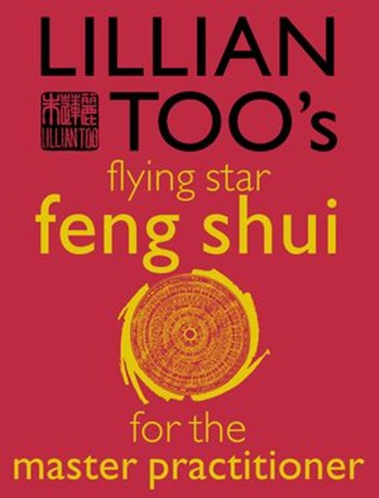 Lillian Too’s Flying Star Feng Shui For The Master Practitioner, Lillian Too - Ebook - 9780007500338