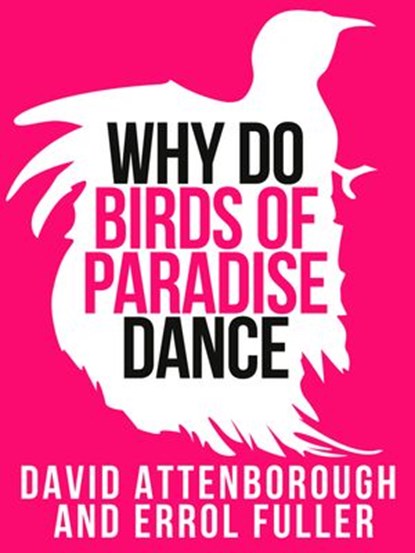 David Attenborough’s Why Do Birds of Paradise Dance (Collins Shorts, Book 7), Sir David Attenborough ; Fuller - Ebook - 9780007506927