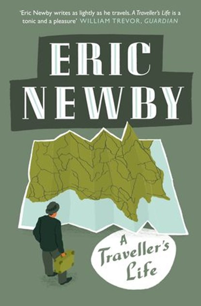 A Traveller’s Life, Eric Newby - Ebook - 9780007508167