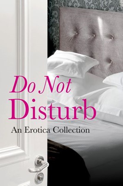 Do Not Disturb: An Erotica Collection, Rachel Kramer Bussel ; de Fer ; Elizabeth Coldwell ; Flora Dain ; Kathleen Tudor ; Jason Rubis ; Louise Hooker ; Willow Sears ; Tabitha Kitten ; Cèsar Sanchez Zapata - Ebook - 9780007509461