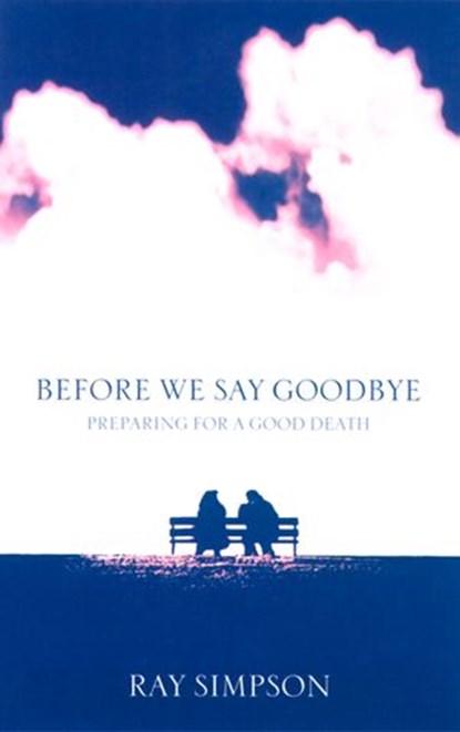 Before We Say Goodbye: Preparing for a Good Death, Ray Simpson - Ebook - 9780007516193