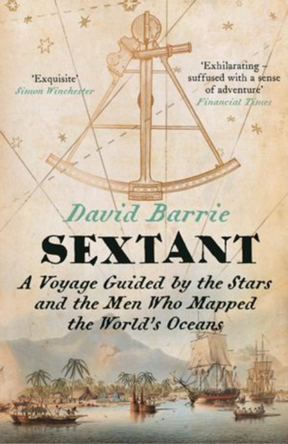 Sextant: A Voyage Guided by the Stars and the Men Who Mapped the World’s Oceans, David Barrie - Ebook - 9780007516575