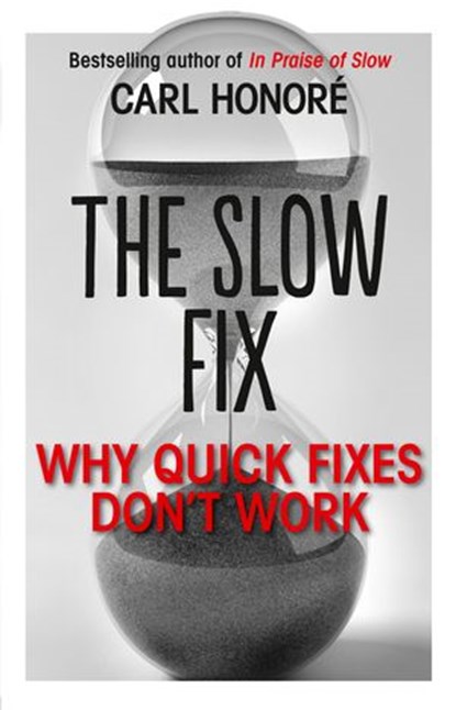 The Slow Fix: Why Quick Fixes Don’t Work (extract), Carl Honore - Ebook - 9780007516841