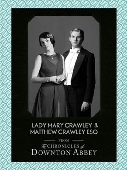 Lady Mary Crawley and Matthew Crawley Esq., Jessica Fellowes ; Matthew Sturgis - Ebook - 9780007517190