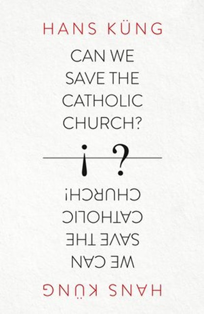 Can We Save the Catholic Church?, Hans Kung - Ebook - 9780007522033