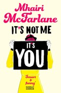 It's Not Me, It's You | Mhairi McFarlane | 