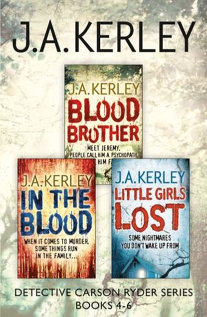 Detective Carson Ryder Thriller Series Books 4-6: Blood Brother, In the Blood, Little Girls Lost, J. A. Kerley - Ebook - 9780007535170