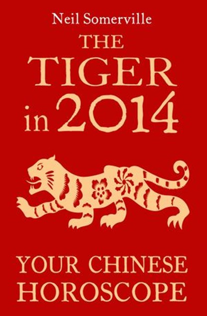 The Tiger in 2014: Your Chinese Horoscope, Neil Somerville - Ebook - 9780007536955