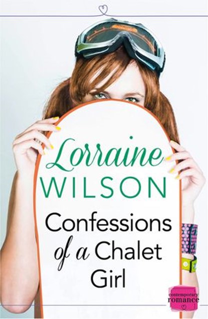 Confessions of a Chalet Girl: (A Novella) (Ski Season, Book 1), Lorraine Wilson - Ebook - 9780007539413
