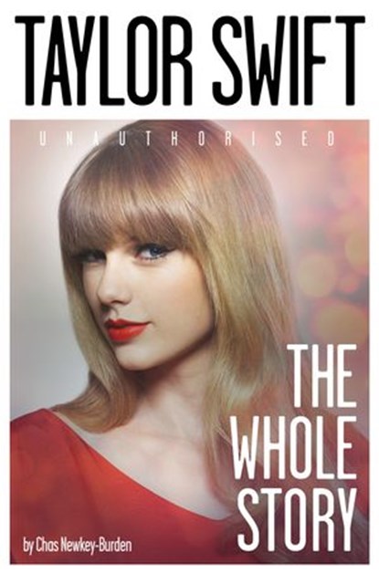 Taylor Swift: The Whole Story, Chas Newkey-Burden - Ebook - 9780007544226