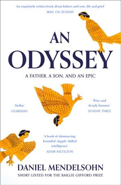 An Odyssey: A Father, A Son and an Epic: SHORTLISTED FOR THE BAILLIE GIFFORD PRIZE 2017, Daniel Mendelsohn - Ebook - 9780007545148