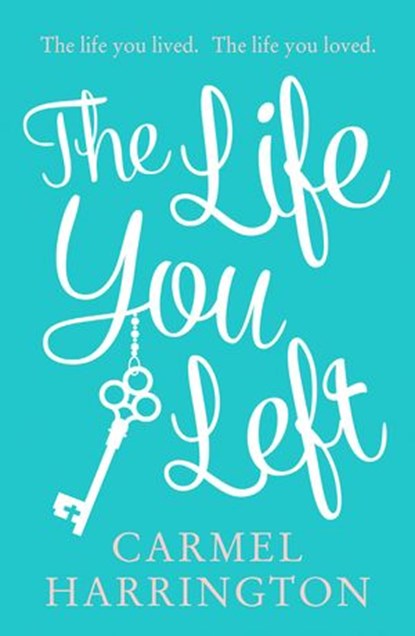 The Life You Left, Carmel Harrington - Ebook - 9780007550548