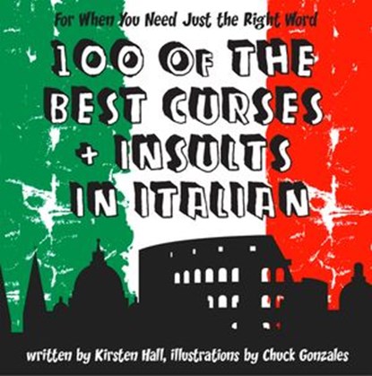 100 Of The Best Curses and Insults In Italian: A Toolkit for the Testy Tourist, Kirsten Hall - Ebook - 9780007550944