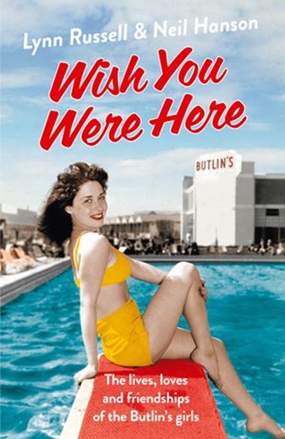 Wish You Were Here!: The Lives, Loves and Friendships of the Butlin's Girls, Lynn Russell ; Neil Hanson - Ebook - 9780007551620