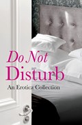 Do Not Disturb | Rachel Kramer Bussel ; Cesar Sanchez Zapata ; Rose de Fer ; Elizabeth Coldwell | 