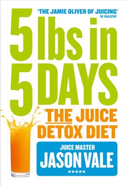 5LBs in 5 Days: The Juice Detox Diet, Jason Vale - Ebook - 9780007555901