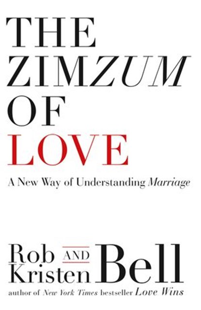 The ZimZum of Love: A New Way of Understanding Marriage, Rob Bell ; Kristen Bell - Ebook - 9780007557936