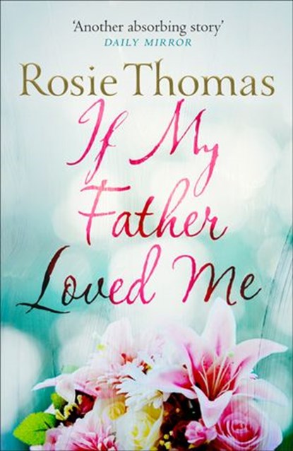 If My Father Loved Me, Rosie Thomas - Ebook - 9780007560554