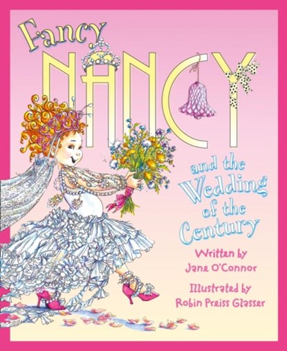 Fancy Nancy and the Wedding of the Century, Jane O’Connor - Paperback - 9780007560882