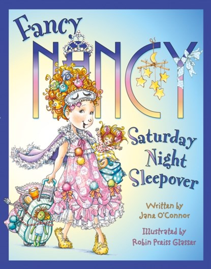 Fancy Nancy Saturday Night Sleepover, Jane Oâ€™Connor - Paperback - 9780007560912