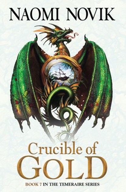 Crucible of Gold (The Temeraire Series, Book 7), Naomi Novik - Ebook - 9780007569113