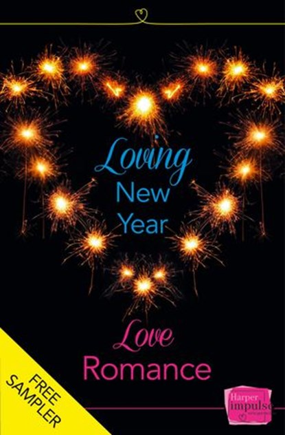 Loving New Year, Love Romance (A Free Sampler), Lisa Fox ; Nikki Moore ; Eve Devon ; Caroline Storer ; Hannah Emery ; Corinna Rogers ; Lynn Montagano ; Nicola Jane ; Emma Heatherington - Ebook - 9780007570218