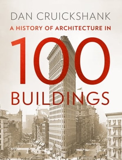 A History of Architecture in 100 Buildings, Dan Cruickshank - Ebook - 9780007575596