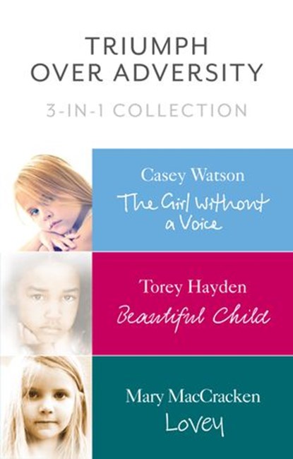 Triumph Over Adversity 3-in-1 Collection, Casey Watson ; Torey Hayden ; Mary MacCracken - Ebook - 9780007576937