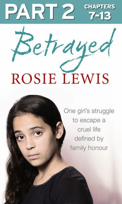 Betrayed: Part 2 of 3: The heartbreaking true story of a struggle to escape a cruel life defined by family honour, Rosie Lewis - Ebook - 9780007577040