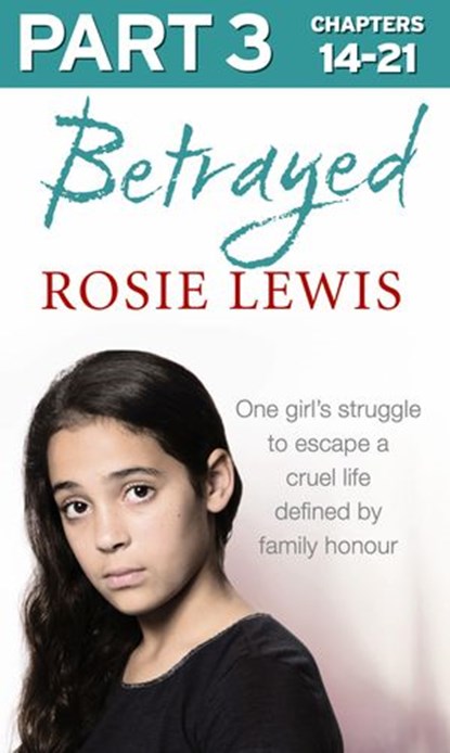 Betrayed: Part 3 of 3: The heartbreaking true story of a struggle to escape a cruel life defined by family honour, Rosie Lewis - Ebook - 9780007577064