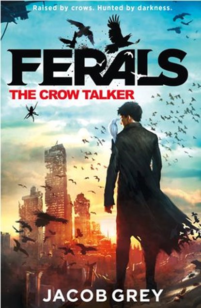 The Crow Talker (Ferals, Book 1), Jacob Grey - Ebook - 9780007578535