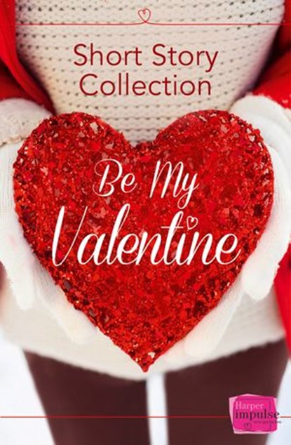 Be My Valentine: Short Story Collection, Teresa F. Morgan ; Nikki Moore ; Brigid Coady - Ebook - 9780007582204