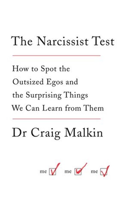 The Narcissist Test: How to spot outsized egos ... and the surprising things we can learn from them, Dr Craig Malkin - Ebook - 9780007583799