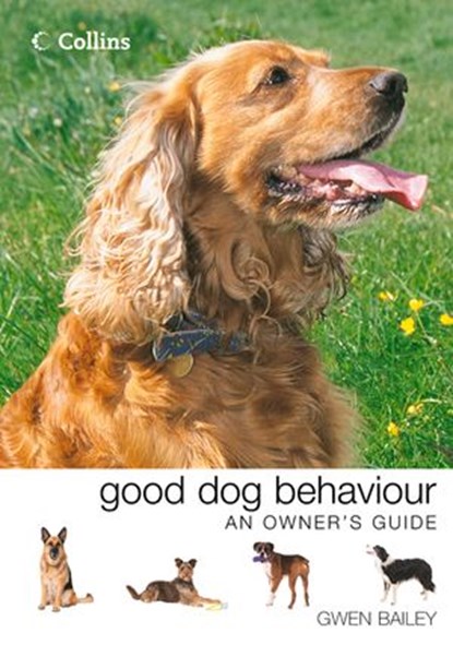 Collins Good Dog Behaviour: An Owner’s Guide, Gwen Bailey - Ebook - 9780007586837