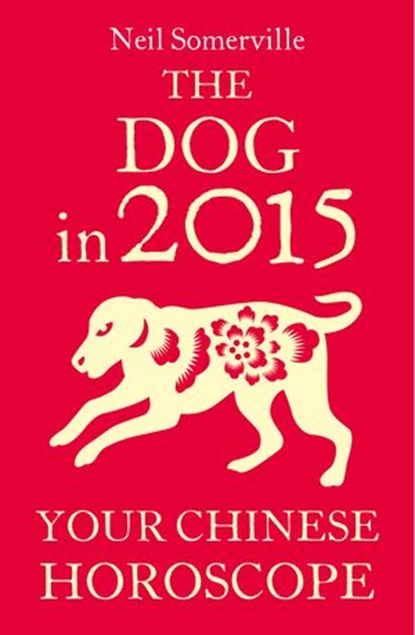 The Dog in 2015: Your Chinese Horoscope, Neil Somerville - Ebook - 9780007587070