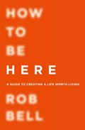 How To Be Here | Rob Bell | 