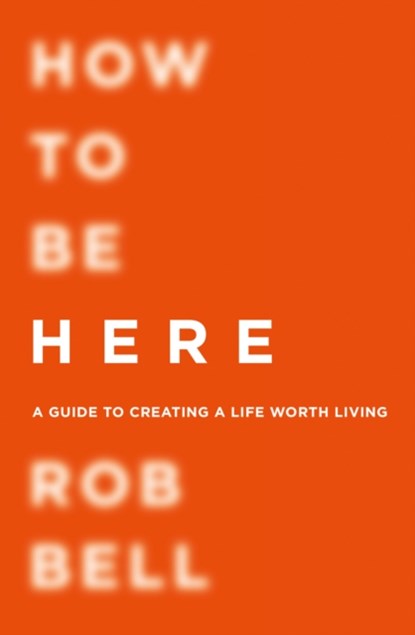 How To Be Here, Rob Bell - Paperback - 9780007591343