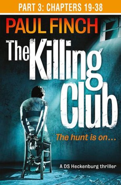 The Killing Club (Part Three: Chapters 19-38) (Detective Mark Heckenburg, Book 3), Paul Finch - Ebook - 9780007594788