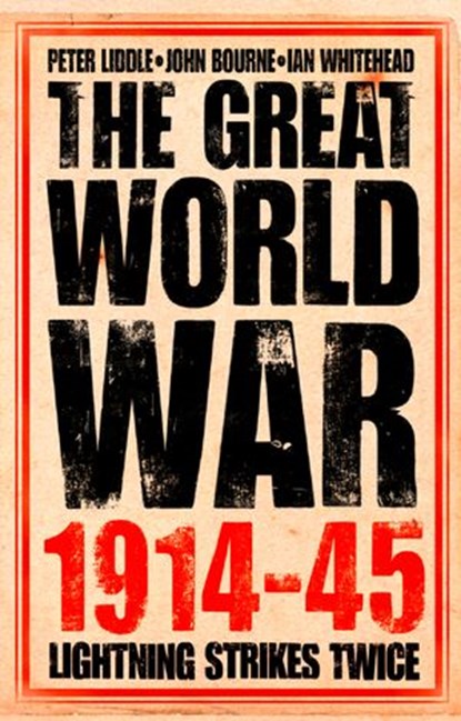 The Great World War 1914–1945, Peter Liddle ; John Bourne ; Ian Whitehead - Ebook - 9780007598182