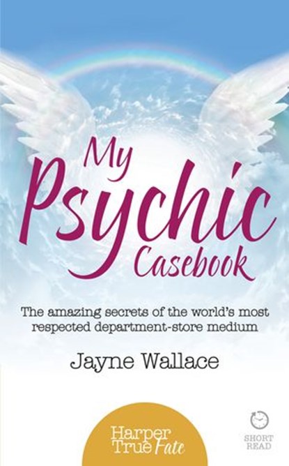 My Psychic Casebook: The amazing secrets of the world’s most respected department-store medium (HarperTrue Fate – A Short Read), Jayne Wallace - Ebook - 9780008100148