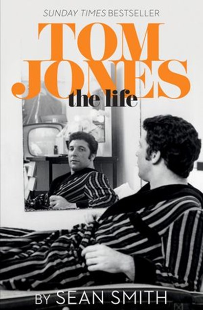 Tom Jones - The Life, Sean Smith - Ebook - 9780008104528