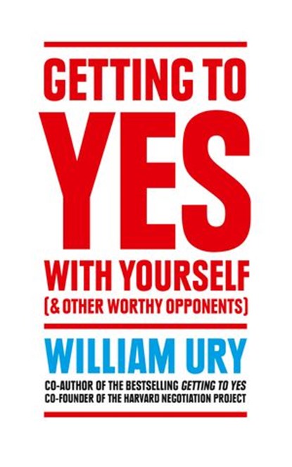 Getting to Yes with Yourself: And Other Worthy Opponents, William Ury - Ebook - 9780008106065