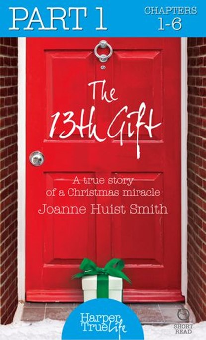 The 13th Gift: Part One (HarperTrue Life – A Short Read), Joanne Huist Smith - Ebook - 9780008118136