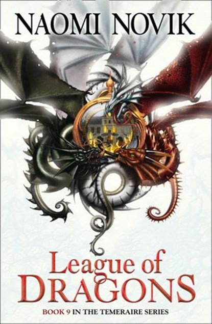 League of Dragons (The Temeraire Series, Book 9), Naomi Novik - Ebook - 9780008121150