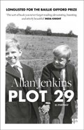 Plot 29: A Memoir: LONGLISTED FOR THE BAILLIE GIFFORD AND WELLCOME BOOK PRIZE | Allan Jenkins | 