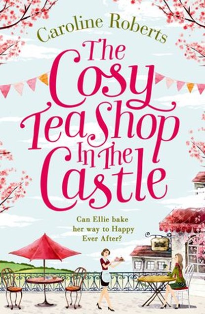 The Cosy Teashop in the Castle, Caroline Roberts - Ebook - 9780008125394