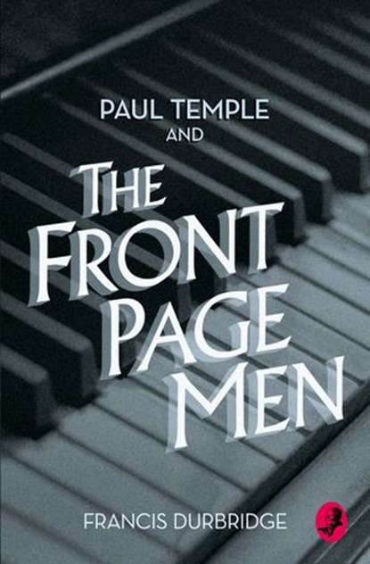 Paul Temple and the Front Page Men (A Paul Temple Mystery), Francis Durbridge - Ebook - 9780008125592