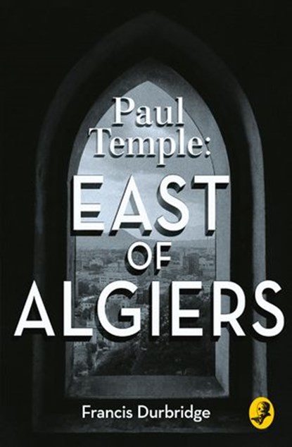 Paul Temple: East of Algiers (A Paul Temple Mystery), Francis Durbridge - Ebook - 9780008125677